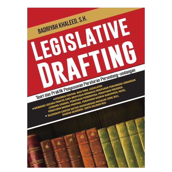 Legislative drafting : Teori dan praktik penyususnan peraturan perundang-undangan / Badriyah Khaleed