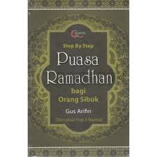 Step by Step Puasa Ramadhan bagi Orang Sibuk Dilengkapi Fiqh 4 Mazhab/Gus Arifin