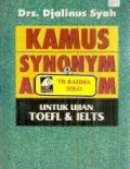 Kamus Synonym & Antonym : Untuk Kajian Toefl & Ielts / Djalinus Syah