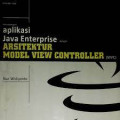 Membangun aplikasi java enterprise dengan arsitektur Model View Controller (MVC) / Nur Widiyanto