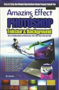 Amazing effect photoshop texture & background : bisa diaplikasikan di photoshop CS2, CS3, CS4, CS5 dan CS6 / Ananto