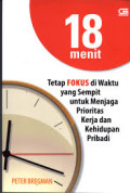 18 Menit : Tetap Fokus di Waktu yang Sempit untuk Menjaga Prioritas Kerja dan Kehidupan Pribadi