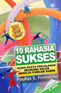 19 Rahasia Sukses ; kisah nyata perjalanan seorang sales menuju puncak karir