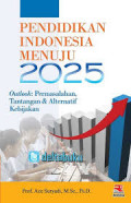 Pendidikan Indonesia Menuju 2025 Outlook: permasalahan, tantangan dan alternatif kebijakan