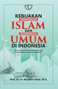 Kebijakan pendidikan islam dan pendidikan umum di Indonesia : the policy of islamic education and general educaation in Indonesia / Abuddin Nata