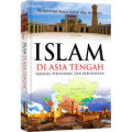 Islam di Asia Tengah : sejarah , peradaban , dan kebudayaan / Muhammad Abdul Azhim Abu An - Nashr