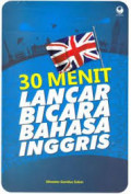 30 Menit Lancar Bicara Bahasa Inggris / Silvester Goridus Sukur