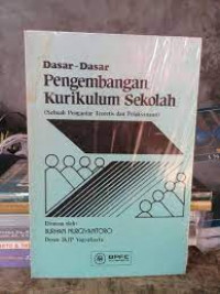 Dasar- dasar pengembangan kurikulum sekolah : sebuah pengantar teoretis dan pelaksanaan  / Burhan Nurgiyantoro