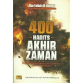 400 Hadits Akhir Zaman: Pesan-pesan Rasulullah kepada Umat Akhir Zaman / Abu Fatiah Al-Adnani