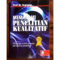 Memahami penelitian Kualitatif : delengkapi contoh proposal dan laporan penelitian