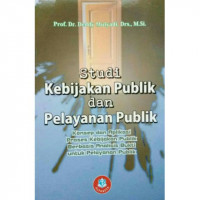 Studi Kebijakan Publik dan Pelayanan Publik : Konsep dan Aplikasi Proses Kebijakan Publik Berbasis Analisis Bukti Untuk Pelayanan Publik  / Deddy Mulyadi
