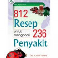 812 Resep untuk Mengobati 236 Penyakit / Arief Hariana