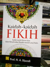 Kaidah- Kaidah Fikih : Kaidah-Kaidah Hukum Islam Dalam Menyelesaikan Masalah- Masalah Yang Praktis