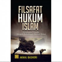 Filsafat hukum Islam : paradigma filosofis mengais kebeningan hukum Tuhan / Akmal Bashori
