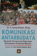 Komunikasi Antarbudaya: mengubah persepsi dan sikap dalam meningkatkan kreativitas manusia / Aang Ridwan
