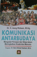 Komunikasi Antarbudaya : Mengubah Persepsi dan Sikap dalam Meningkatkan Kreativitas Manusia / Aang Ridwan