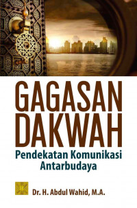 Gagasan Dakwah : pendekatan komunikasi antarbudaya / Abdul Wahid