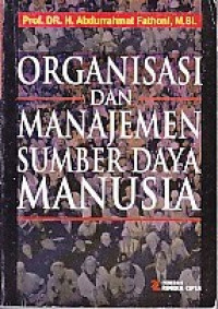 Organisasi dan Manajemen Sumber Daya Manusia / Abdurrahmat Fathoni