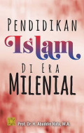 Pendidikan islam di era milenial / Abuddin Nata