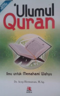 Ulumul Quran :  Ilmu untuk Memahami Wahyu Edisi Revisi / Acep Hermawan