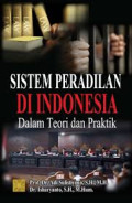 Sistem Peradilan Di Indonesia : Dalam Teori dan Praktik  / Adi Sulistiyono