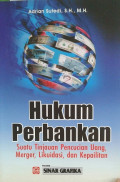 Hukum Perbankan: suatu tinjauan pencucian uang, merger, likuidasi, dan kepailitan / Adrian Sutedi
