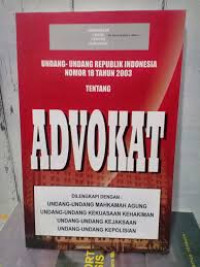Undang-undang Republik Indonesia nomor 18 tahun 2003 tentang Advokat / Indonesia Legal Center Publishing