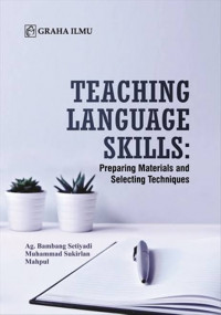 Teaching Language Skills : preparing materials and selecting techniques / Ag. Bambang Setiyadi