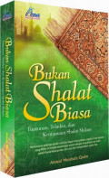 Bukan Shalat Biasa : Tuntunan, teladan dan keutamaan shalat malam