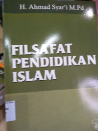Filsafat Pendidikan Islam /Ahmad Syar'i