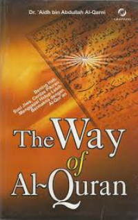 The Way Of Al- Quran : bening hati, suci jiwa, cerdas pikiran menggapai hidup lebih bermakna dengan al-quran