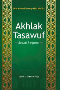 Akhlak Tasawuf  Sebuah pengantar / Asmail Azmy,  Surawan (editor)