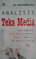 Analisis Teks Media: suatu pengantar untuk analisis wacana, analisis semiotik, dan analisis framing / Alex Sobur