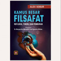 Kamus besar filsafat : refleksi, tokoh dan pemikiran / Alex Sobur