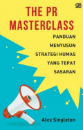 The PR Masterclass : panduan menyusun strategi humas yang tepat sasaran