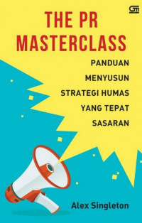 The PR Masterclass : panduan menyusun strategi humas yang tepat sasaran