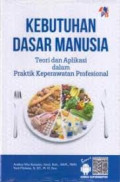 Kebutuhan Dasar Manusia : teori dan aplikasi dalam praktik keperawatan profesional