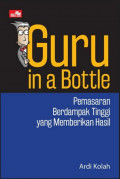 Guru In A Bottle : Pemasdaran berdampak tinggi yang memberikan hasil / Ardi Kolah