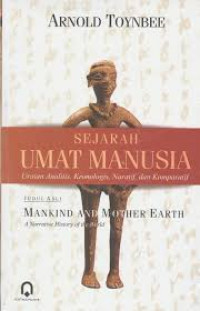 Sejarah Umat manusia : uraian analitis, kronologis, naratif dan komparatif / Toynbee Arnold