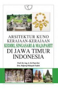 Arsitektur kuno kerajaan-kerajaan kediri , singasari, majapahit di jawa timur indonesia / Sri pare Eni