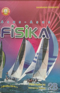 Asas-asas Fisika 2B Sekolah Menengah Atas Kelas XI Semester Kedua / Bambang Ruwanto