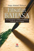 Filsafat Bahasa : Mengungkap hakikat bahasa, makna dan tanda / Asep Ahmad Hidayat