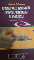 Aspek Hukum Operasional Transaksi Produk Perbankan di Indonesia: Simpan, Jasa dan Kredit / Try Widiyono