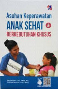 Asuhan keperawatan anak sehat dan berkebutuhan khusus / Eko Suryani