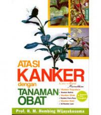 Atasi Kanker dengan Tanaman Obat : Cara Alami Musnahkan Kanker Payudara, Kanker rahim, Kanker Otak,  Kanker Paru-paru, Kanker hati, 30 Kanker Lain