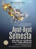 Ayat-ayat Semesta: Sisi-sisi Al-Qur'an yang Terlupakan / Agus Purwanto
