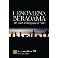 Fenomena beragama : dari dunia arab hingga asia pasifik / Azyumardi Azra