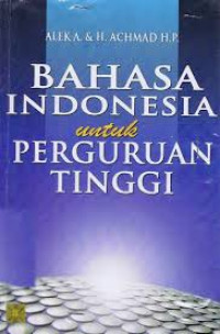 Bahasa Indonesia untuk Perguruan Tinggi / Alek A.