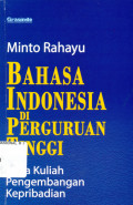 Bahasa Indonesia di Perguruan Tinggi : Mata Kuliah Pengembangan Kepribadian  / Minto Rahayu