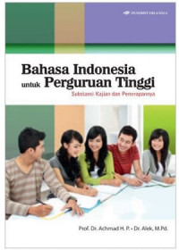 Bahasa indonesia untuk perguruan tinggi substansi kajian dan penerapannya / Achmad, Alek